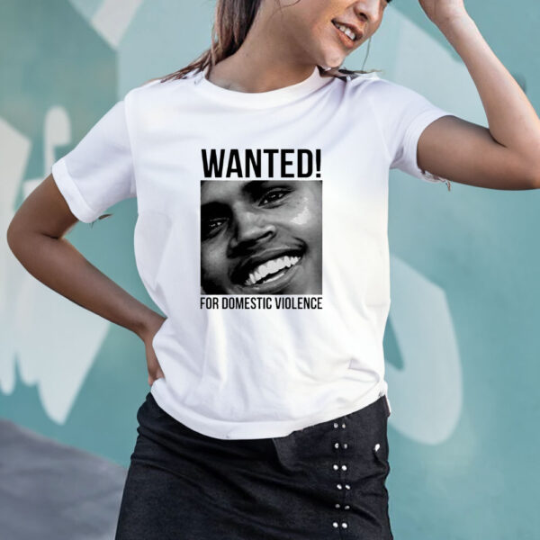 Chris Brown Wanted For Domestic Violence T-Shirt4