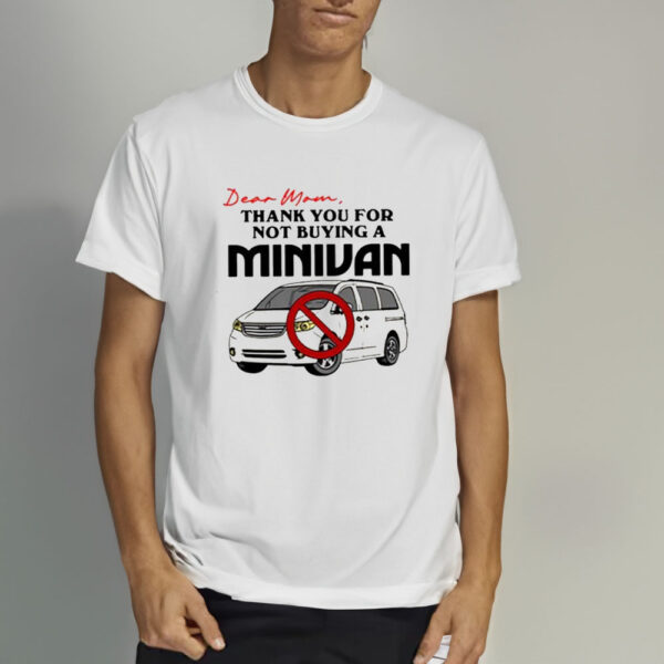 Dear Mom Thank You For Not Buying A Minivan T-Shirt3