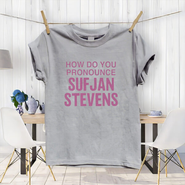 How Do You Pronounce Sufjan Stevens Shirts