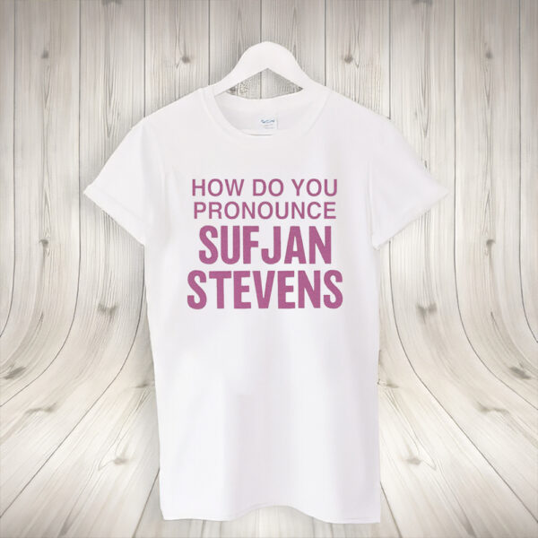 How Do You Pronounce Sufjan Stevens T-Shirt