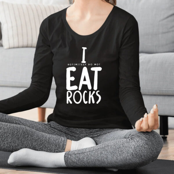 I Definitely Do Not Eat Rocks T-Shirt2