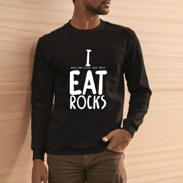 I Definitely Do Not Eat Rocks T-Shirt3