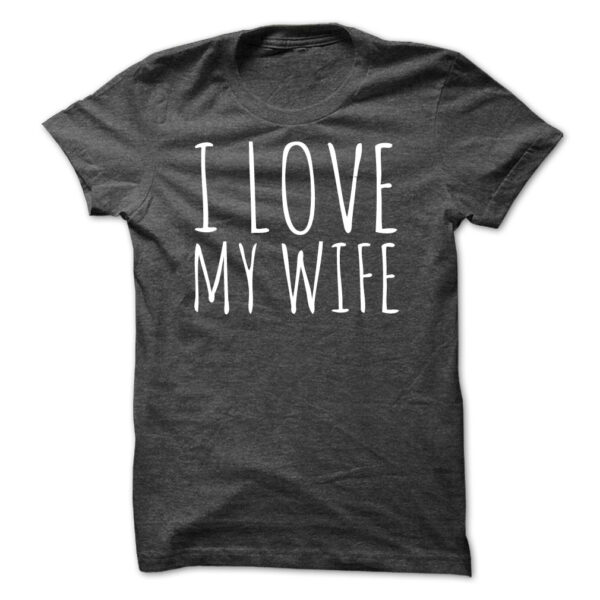 I LOVE MY WIFE T-Shirt