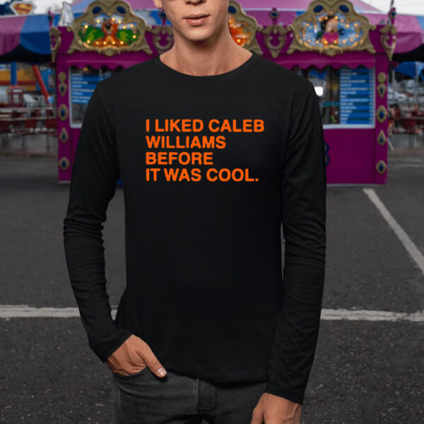 I Liked Caleb Williams Before It Was Cool T-Shirt5