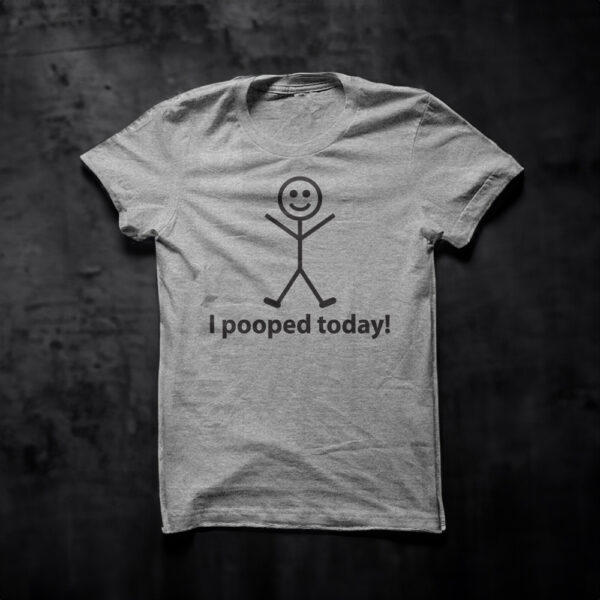 I Pooped Today T-Shirt