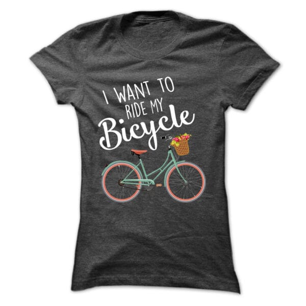 I WANT TO RIDE MY BICYCLE T-Shirt