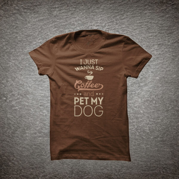 I just wanna sip coffee and pet my dog t-shirt