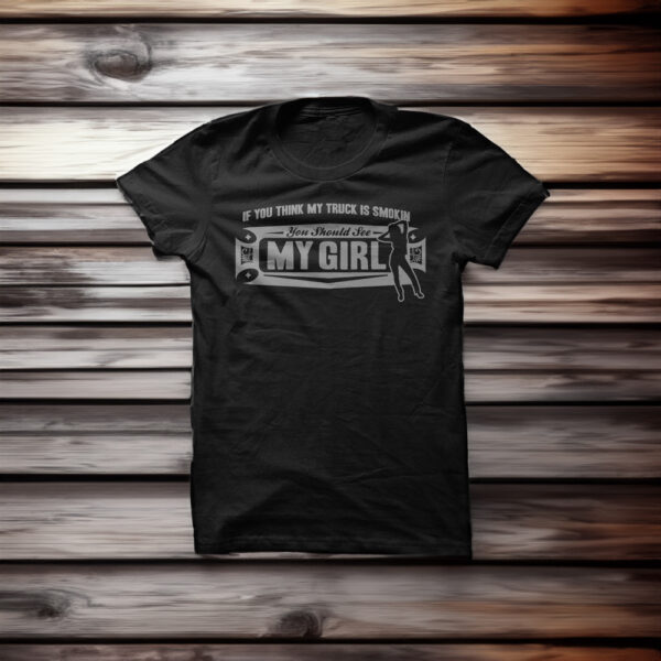 If You Think My Truck Is Smokin You Should See My Girl T-Shirt