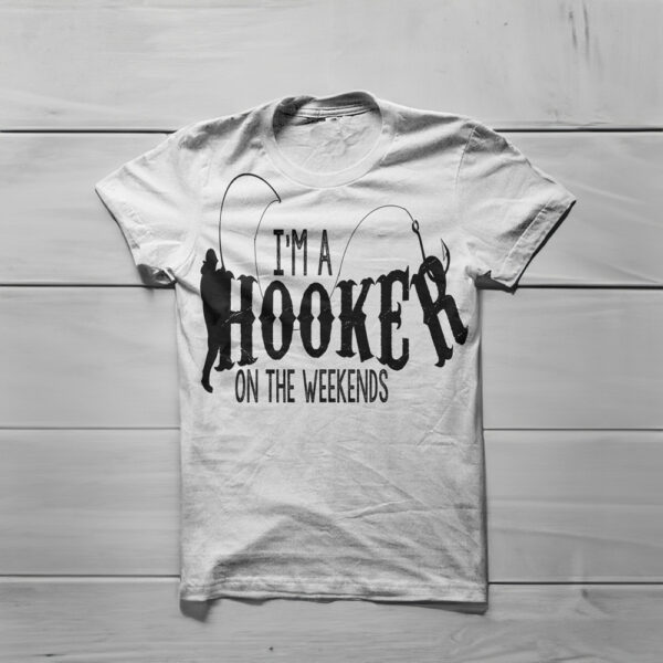 I'm a HOOKER On The Weekends T-shirts