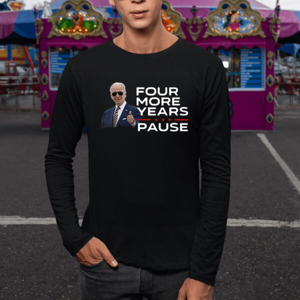 Joe Biden Four More Years Pause T-Shirt5