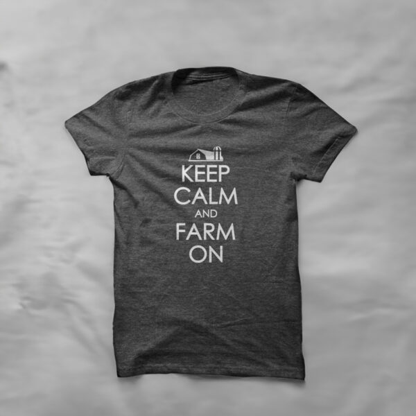 Keep Calm And Farm On T-Shirt