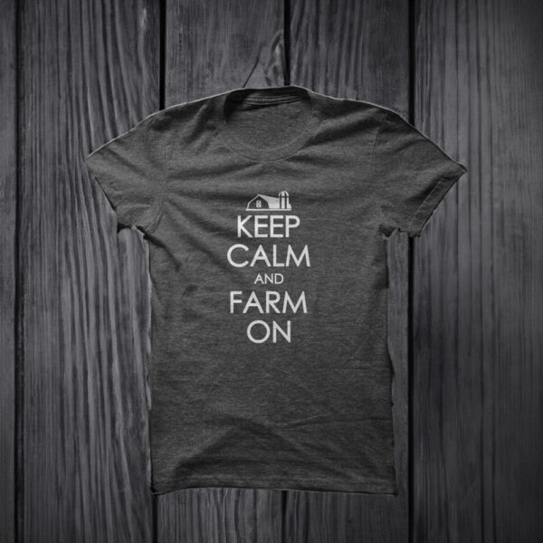 Keep Calm And Farm On T-Shirts