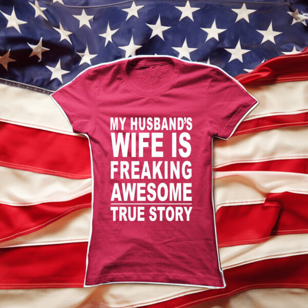 My husband wife freaking awesome True Story T-Shirt