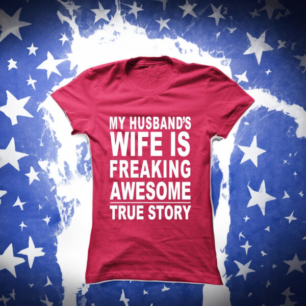 My husband wife freaking awesome True Story T-Shirts