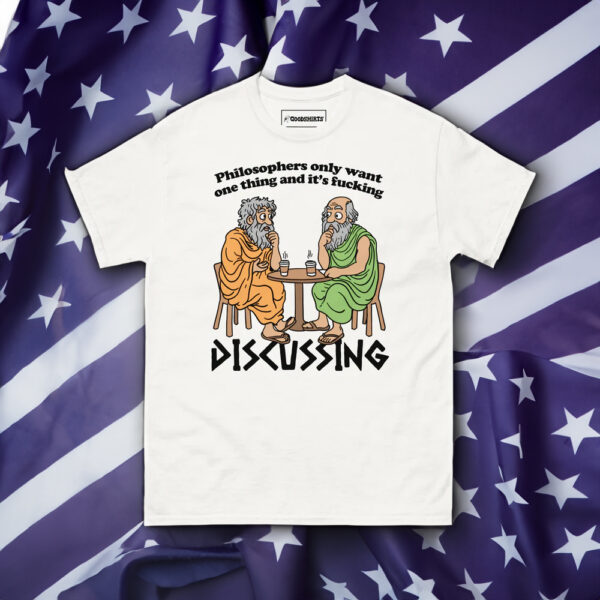 Philosophers Only Want One Thing And Its Fucking Discussing Shirt