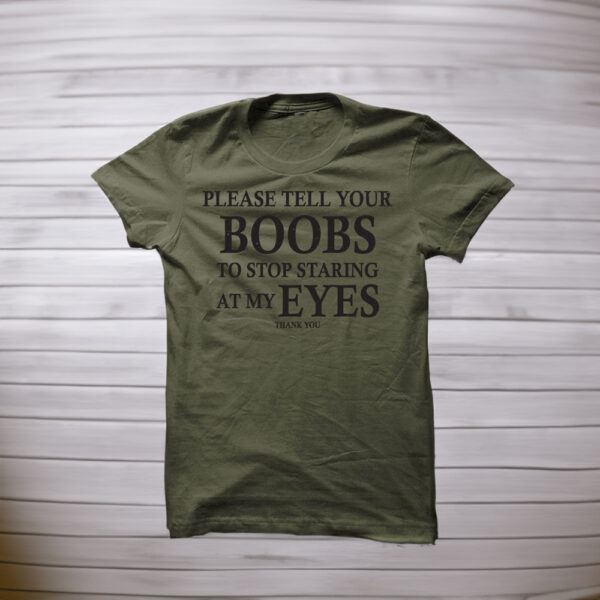 Please Tell Your Boobs To Stop Staring At My Eyes Thank You Shirts