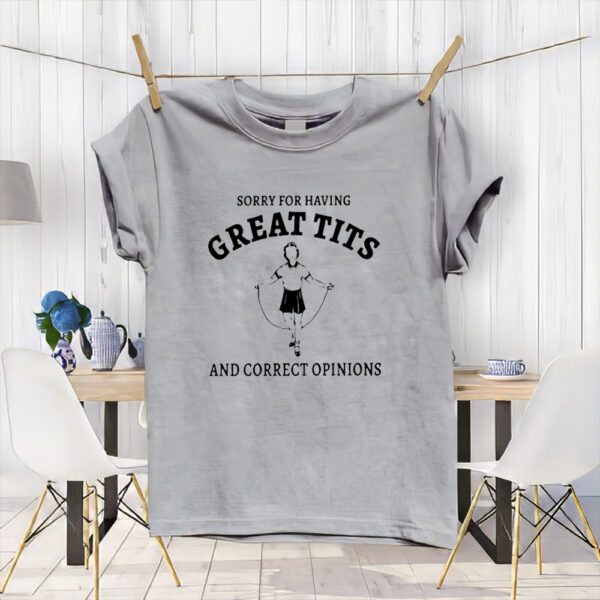 Sydney Sweeney Sorry For Having Great Tits And Correct Opinions T-Shirt