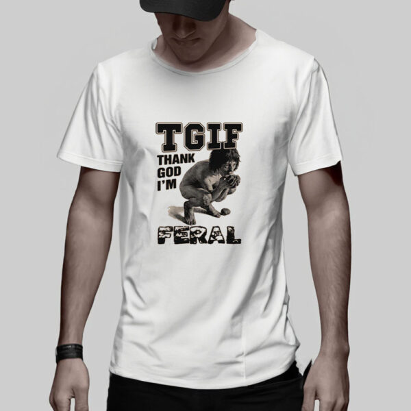 TGIF Thank God I'm Feral T-Shirt5