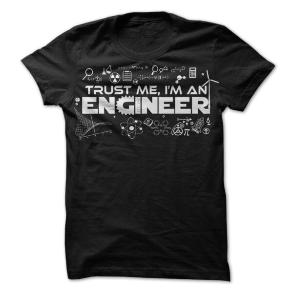 TRUST ME IM AN ENGINEER Shirt