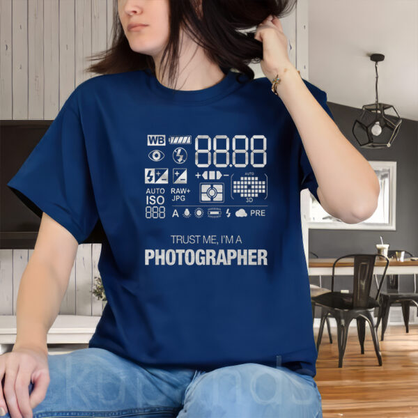 Trust Me, I'm A PHOTOGRAPHER Shirt