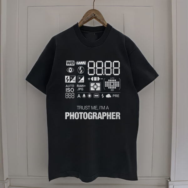 Trust Me, I'm A PHOTOGRAPHER Shirts