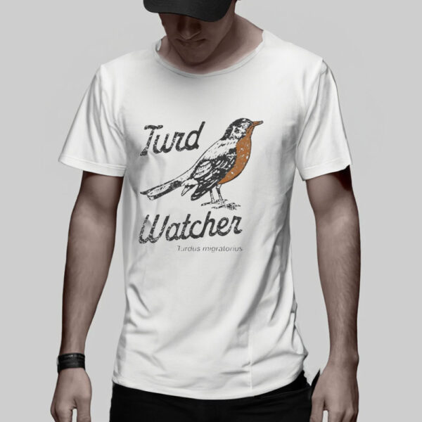 Turd Watcher Turdus migratorius T-Shirt5