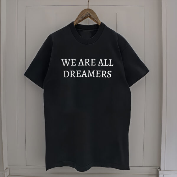 We are all Dreamers Unisex T-Shirt