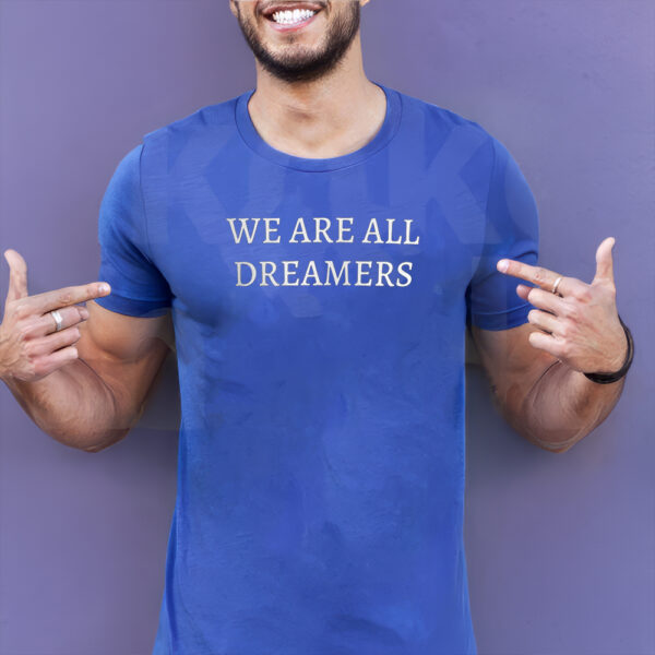 We are all Dreamers Unisex T-Shirts