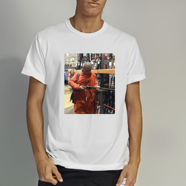 When the Buddist monks are buying shotguns T-shirt2