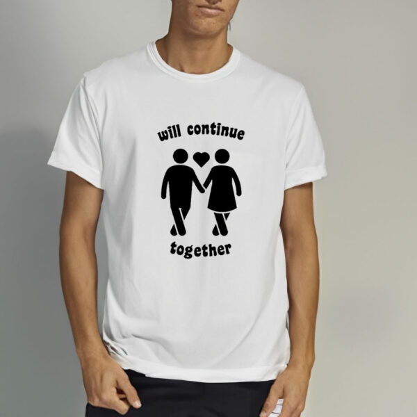 Will Continue Together T-Shirt3