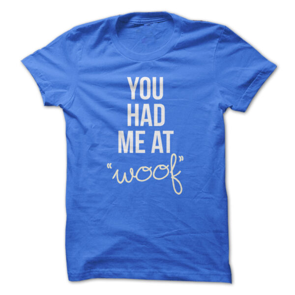 You had me at woof t-shirt