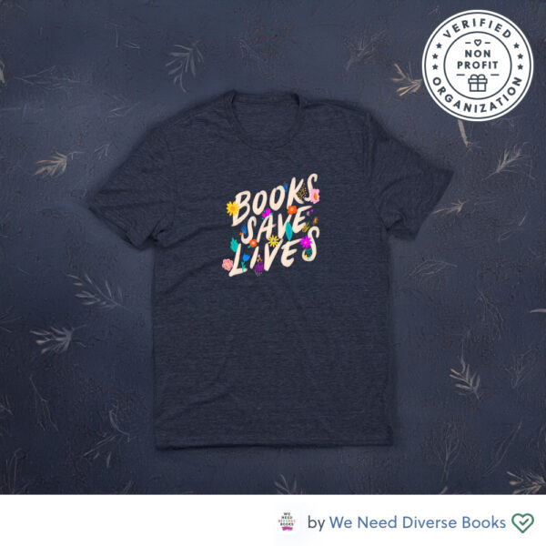 Books Save Lives Shirts by We Need Diverse Books