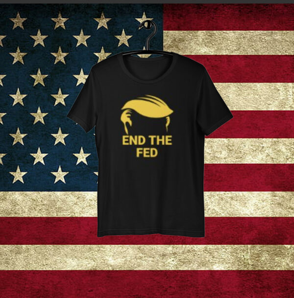 End The Fed - Trump Convention Shirt