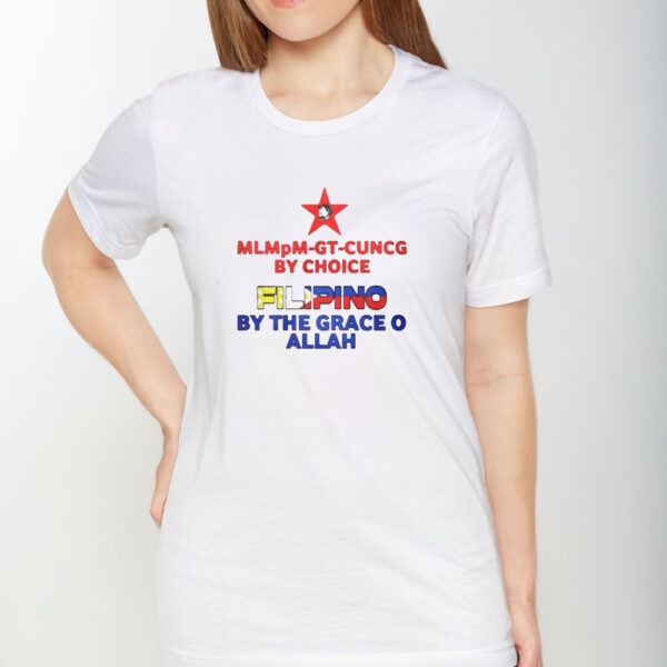 Mlmpm-gt-cuncg By Choice Filipino By The Grace O Allah T-Shirt