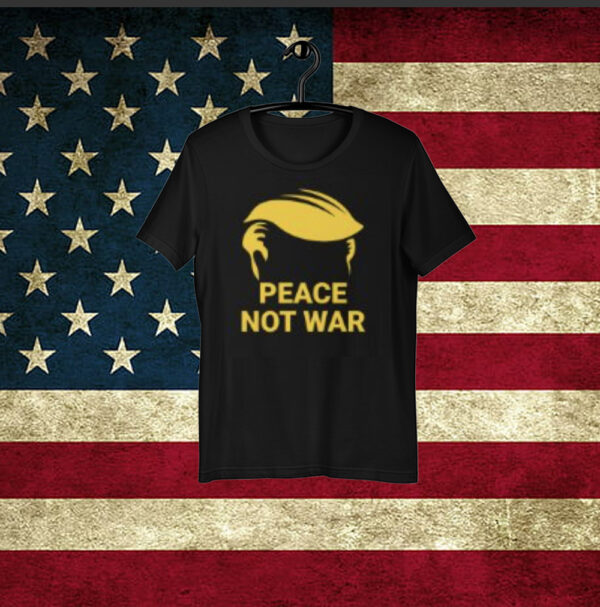 Peace Not War - Trump Convention Shirt