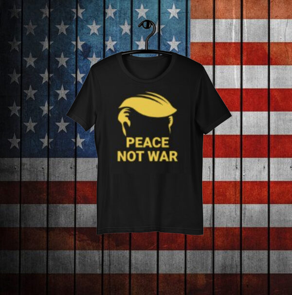 Peace Not War - Trump Convention Shirts