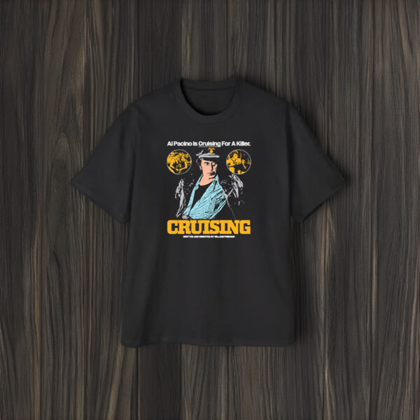 Al Pacino Is Cruising For A Killer E Cruising Written And Directed By William Friedkin T-Shirt1