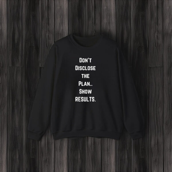 Don’t Disclose The Plan Show Results T-Shirt