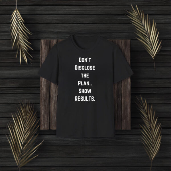 Don’t Disclose The Plan Show Results T-Shirt3