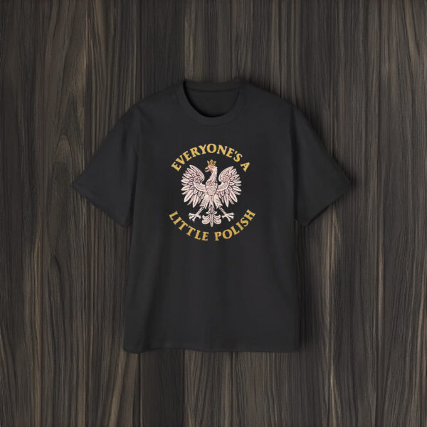 Everyone’s A Little Polish T-Shirt2