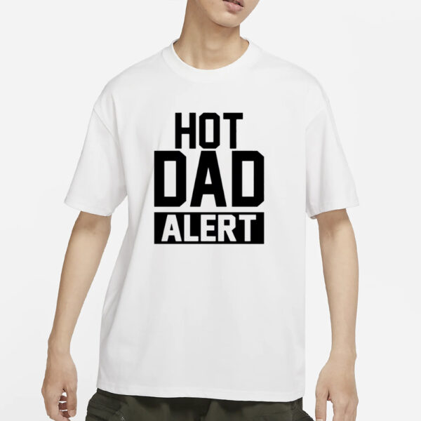 Hot Dad Alert T-Shirt