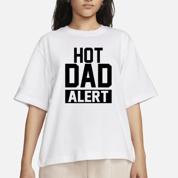 Hot Dad Alert T-Shirts