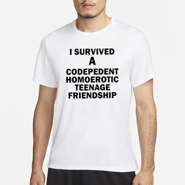 I Survived A Codepedent Homoerotic Teenage Friendship T-Shirt1