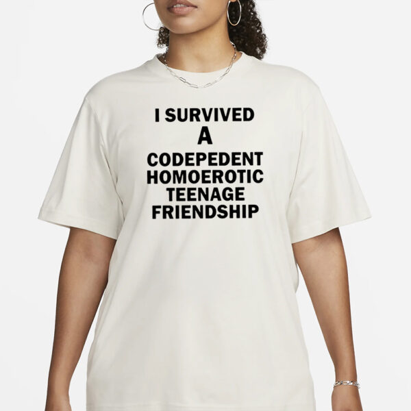 I Survived A Codepedent Homoerotic Teenage Friendship T-Shirt3