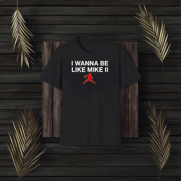 I Wanna Be Like Mike Ii T-Shirt3