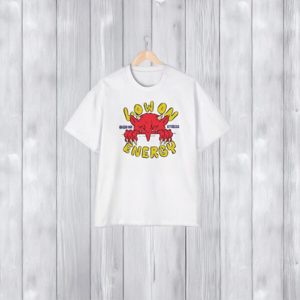 Low On Energy High On Stress T-Shirt1