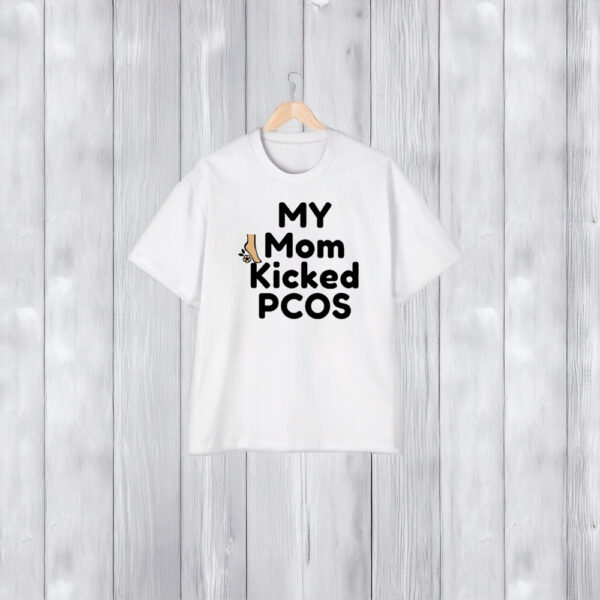 My Mom Kicked Pcos T-Shirt1