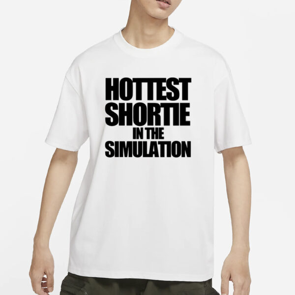 Top Hottest Shortie In The Simulation T-Shirts