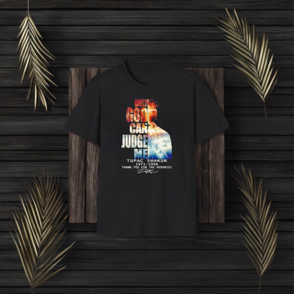 Tupac Shakur 1971 1996 Only God Can Judge Me Thank You For The Memories Signature T-Shirt