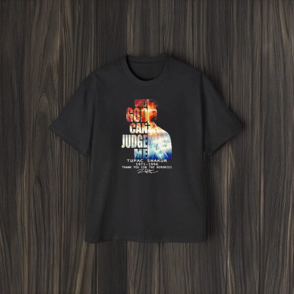 Tupac Shakur 1971 1996 Only God Can Judge Me Thank You For The Memories Signature T-Shirt1